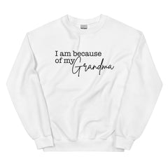 I Am Because Of My Grandma Sweatshirt