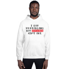 I Got 99 Problems But Success Ain't One Hoodie