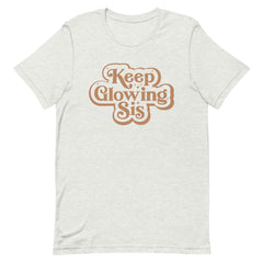 Keep Glowing Sis T-Shirt