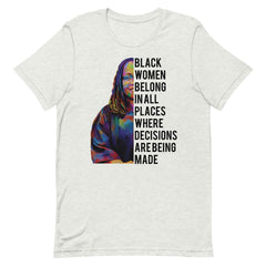 Black Women Belong In All Places Where Decisions Are Being Made T-Shirt