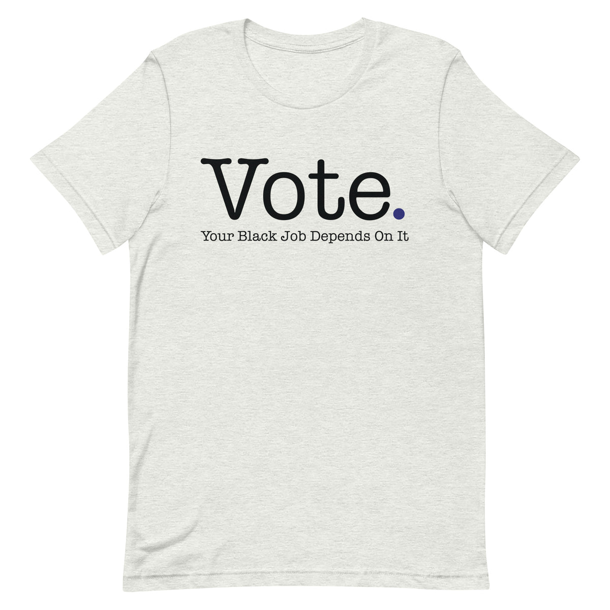 Vote Your Black Job Depends On It T-Shirt