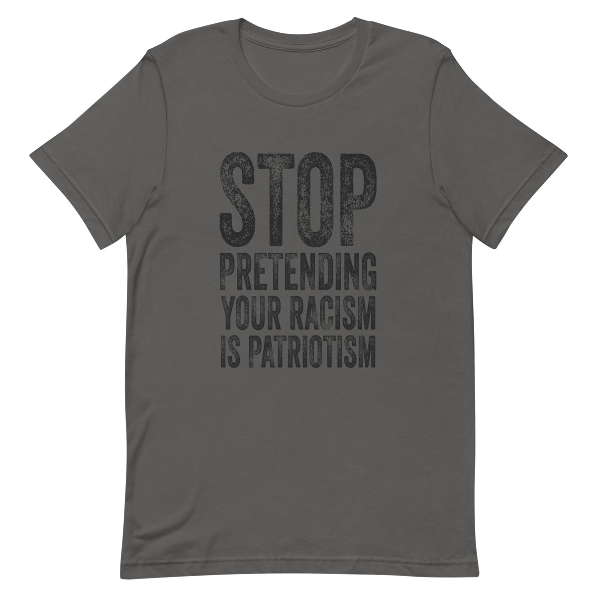 Stop Pretending Your Racism Is Patriotism T-Shirt