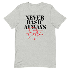 Never Basic Always Extra T-Shirt