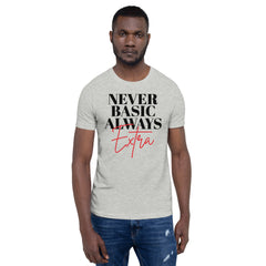 Never Basic Always Extra T-Shirt