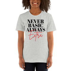 Never Basic Always Extra T-Shirt