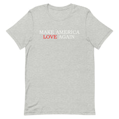 Make America Love Again T-Shirt