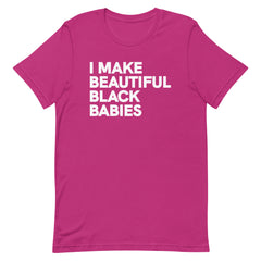 I Make Beautiful Black Babies T-Shirt