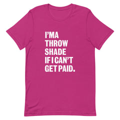 I'ma Throw Shade If I Can't Get Paid T-Shirt - White