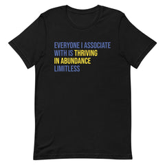 Everyone I Associate With Is Thriving In Abundance Limitless T-Shirt