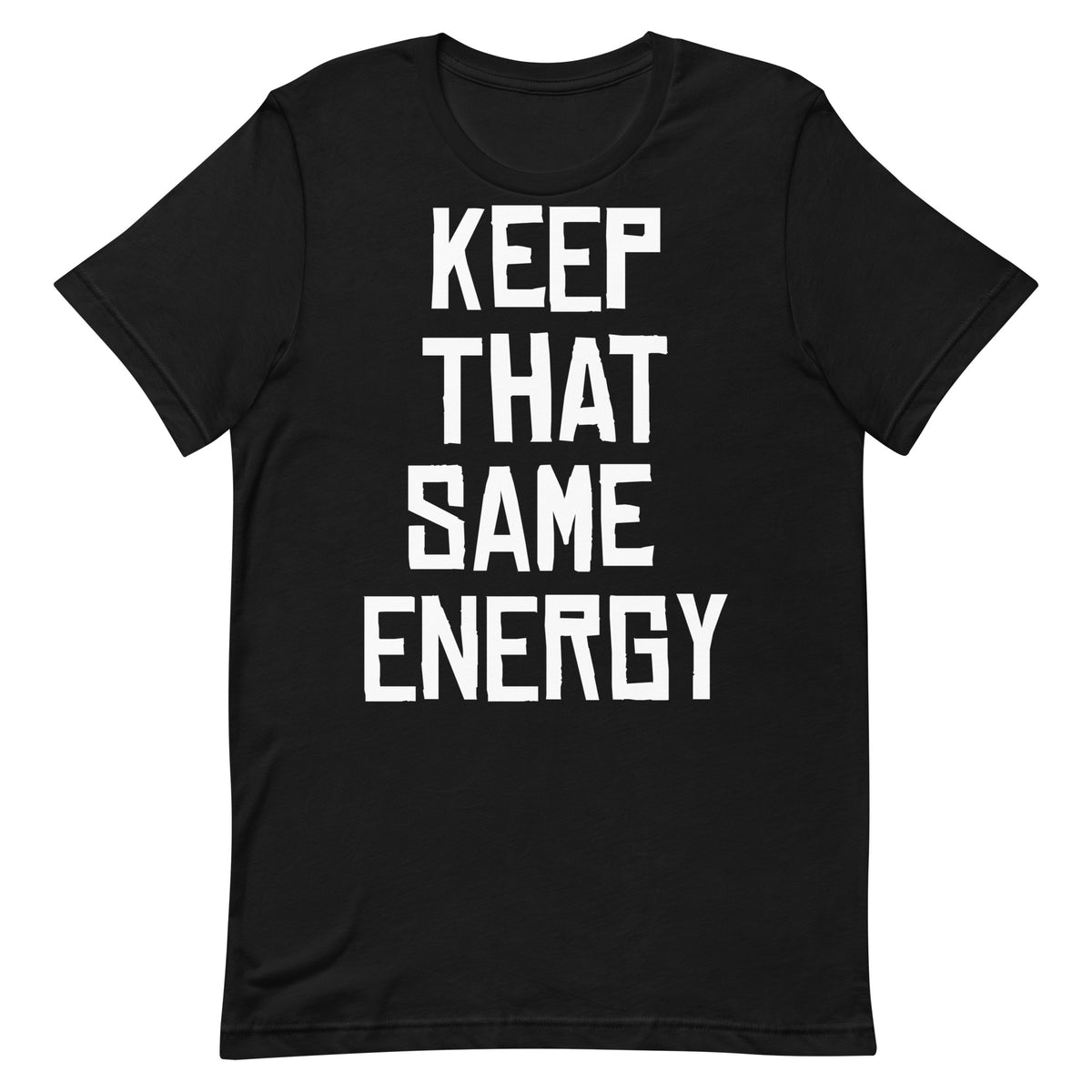 Keep That Same Energy T-Shirt