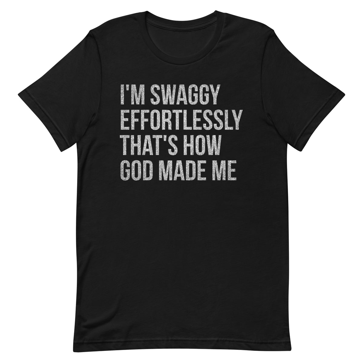 I'm Swaggy Effortlessly Thats How God Made Me T-Shirt