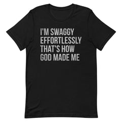 I'm Swaggy Effortlessly Thats How God Made Me T-Shirt