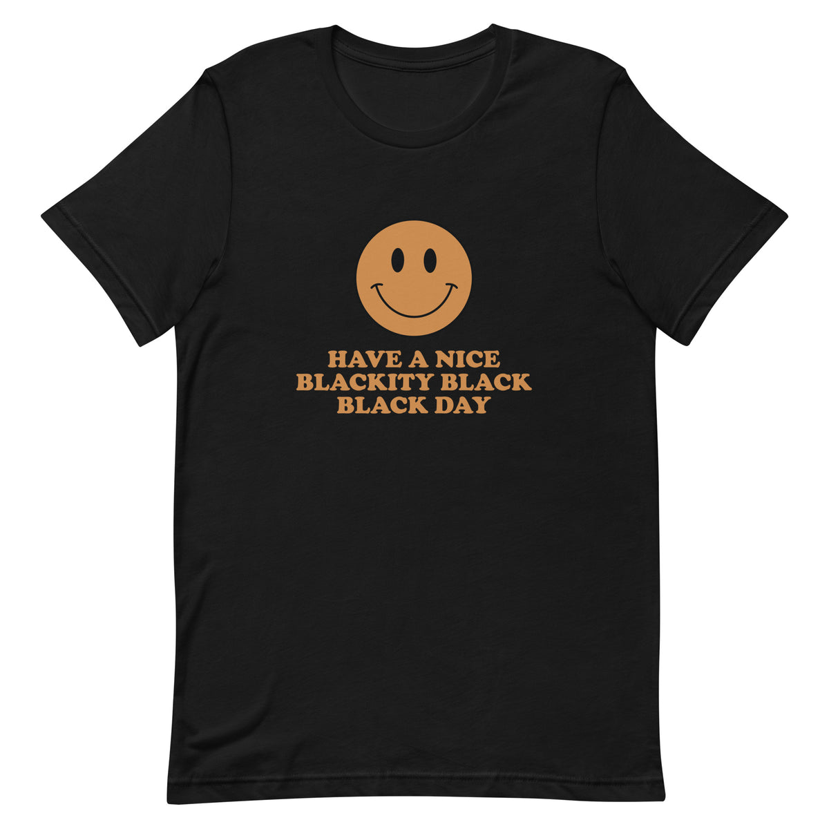 Have A Nice Blackity Black Black Day T-Shirt - Light Brown