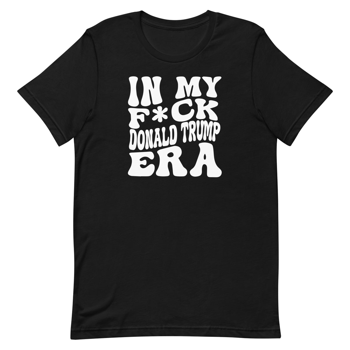 In My F*ck Donald Trump Era T-Shirt