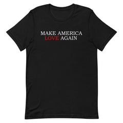 Make America Love Again T-Shirt