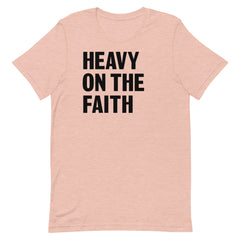 Heavy On The Faith T-Shirt