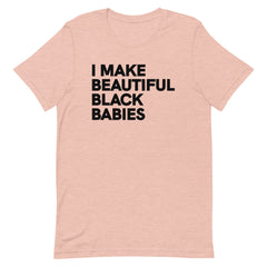 I Make Beautiful Black Babies T-Shirt