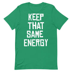 Keep That Same Energy T-Shirt