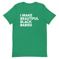 I Make Beautiful Black Babies T-Shirt