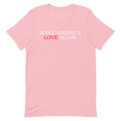 Make America Love Again T-Shirt