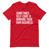 Sometimes Self-Care Is Minding Your Own Business T-Shirt