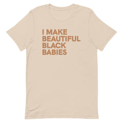 I Make Beautiful Black Babies T-Shirt - Sun Glow