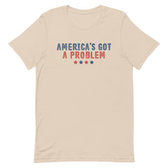 America's Got A Problem T-Shirt