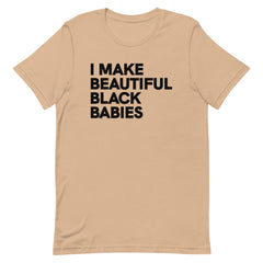 I Make Beautiful Black Babies T-Shirt