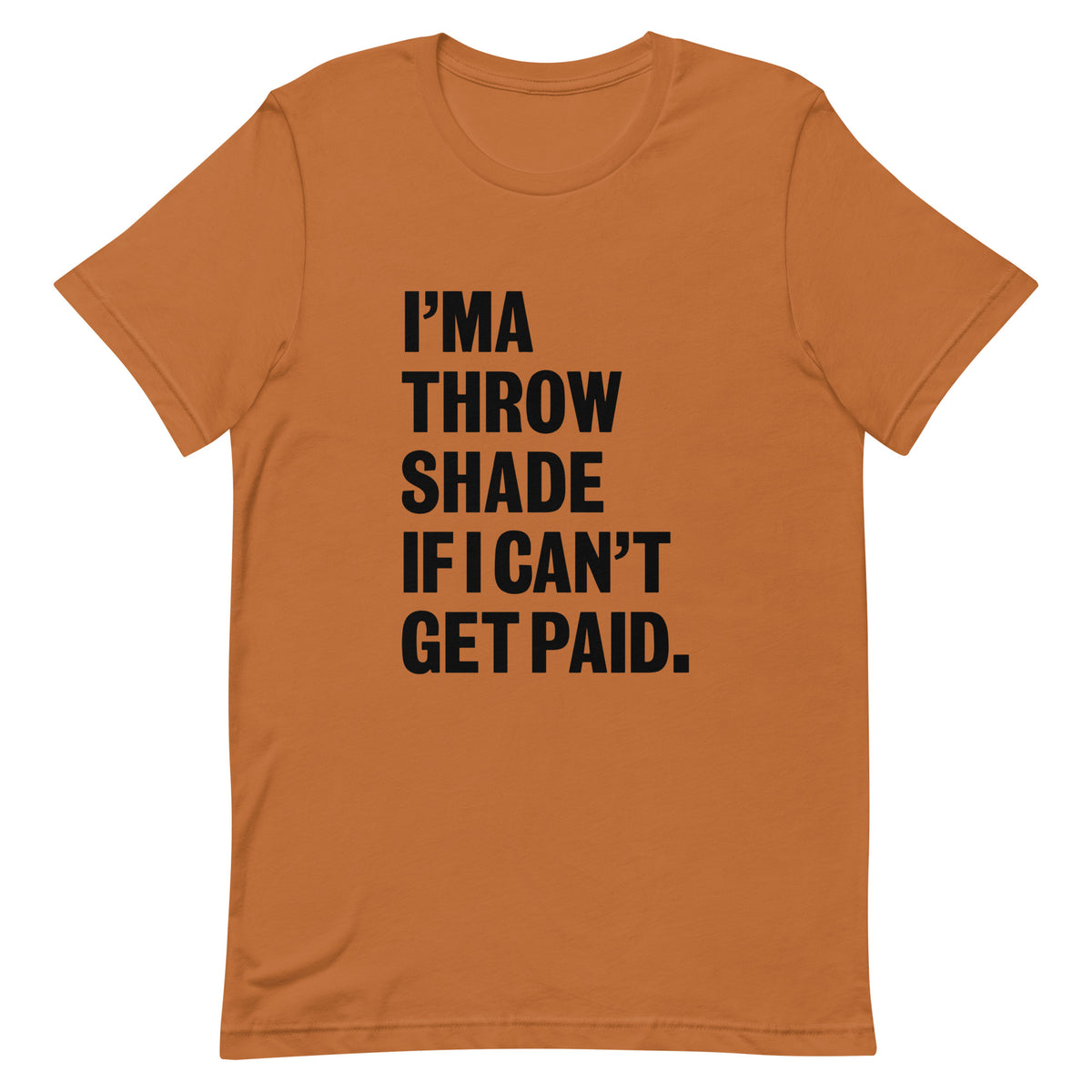 I'ma Throw Shade If I Can't Get Paid T-Shirt