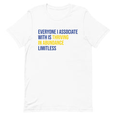 Everyone I Associate With Is Thriving In Abundance Limitless T-Shirt