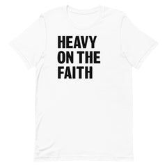 Heavy On The Faith T-Shirt