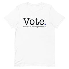 Vote Your Black Job Depends On It T-Shirt