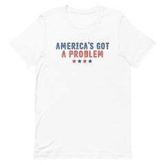 America's Got A Problem T-Shirt