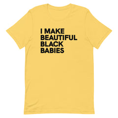 I Make Beautiful Black Babies T-Shirt