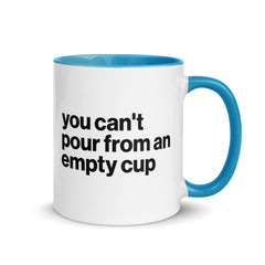 You Can't Pour From An Empty Cup Accent Color Mug