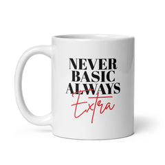 Never Basic Always Extra White Glossy Mug