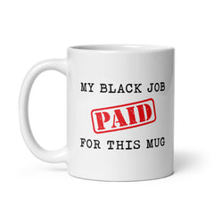 My Black Job Paid For This Mug