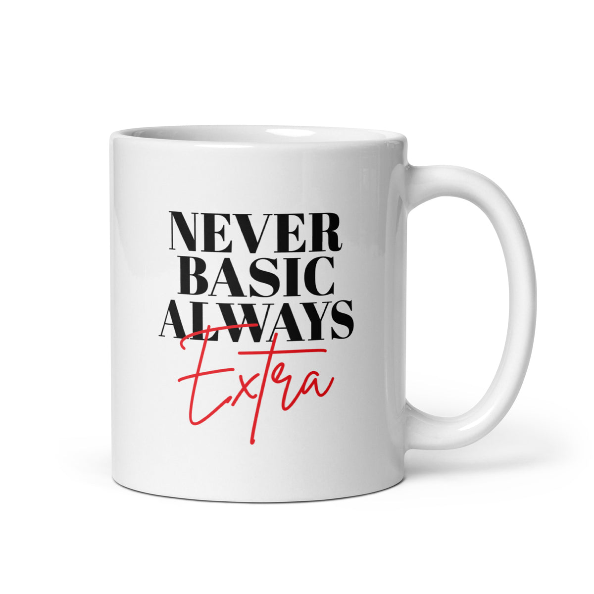 Never Basic Always Extra White Glossy Mug