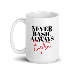 Never Basic Always Extra White Glossy Mug