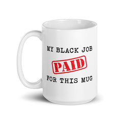 My Black Job Paid For This Mug