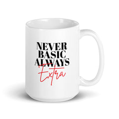 Never Basic Always Extra White Glossy Mug