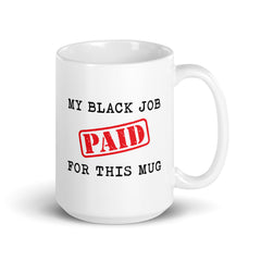 My Black Job Paid For This Mug